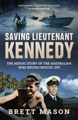 Saving Lieutenant Kennedy: The heroic story of the Australian who helped rescue JFK Cover Image