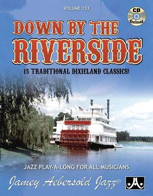 Jamey Aebersold Jazz -- Down by the Riverside, Vol 133: 15 Traditional Dixieland Classics!, Book & Online Audio (Jazz Play-A-Long for All Musicians #133) By Jamey Aebersold Cover Image