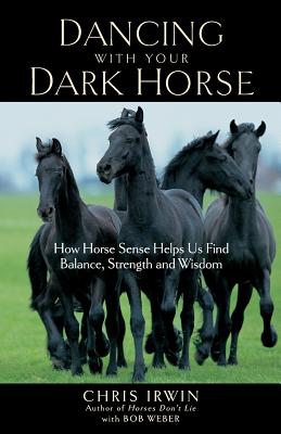 Dancing with Your Dark Horse: How Horse Sense Helps Us Find Balance, Strength, and Wisdom Cover Image
