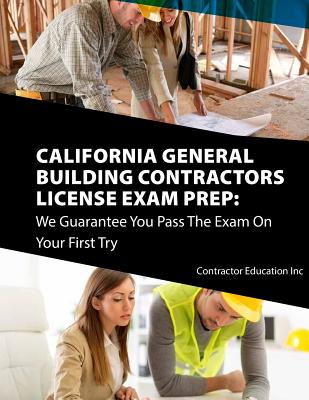 California Contractors License Exam Prep: We Guarantee You Pass The Exam On Your First Try