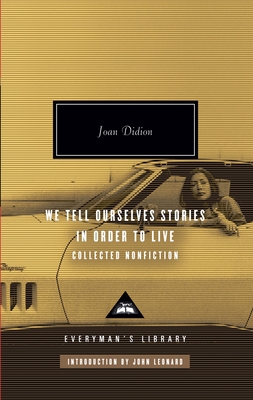 We Tell Ourselves Stories in Order to Live: Collected Nonfiction; Introduction by John Leonard (Everyman's Library Contemporary Classics Series) Cover Image