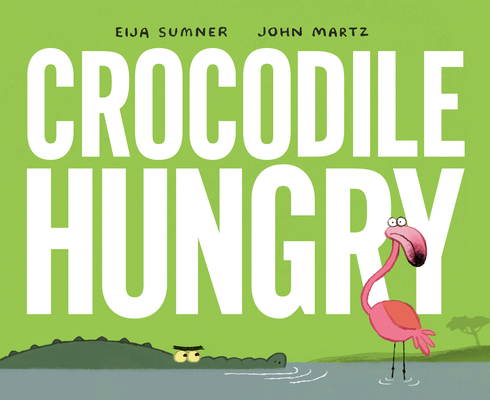 Crocodile Hungry By Eija Sumner, John Martz (Illustrator) Cover Image