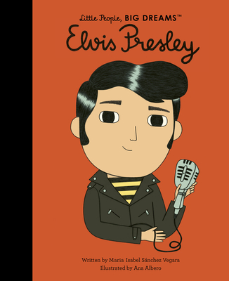 Elvis Presley (Little People, BIG DREAMS #80) By Maria Isabel Sanchez Vegara, Ana Albero (Illustrator) Cover Image