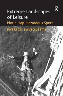 Extreme Landscapes of Leisure: Not a Hap-Hazardous Sport Cover Image