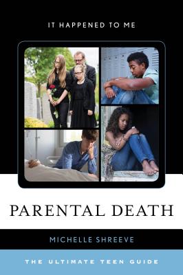 Parental Death: The Ultimate Teen Guide (It Happened to Me #56) By Michelle Shreeve Cover Image