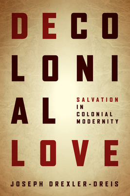 Decolonial Love: Salvation in Colonial Modernity Cover Image