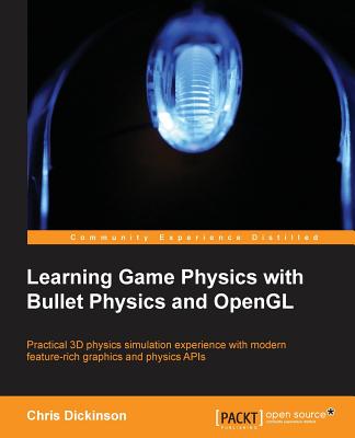 Learning Game Physics with Bullet Physics and OpenGL By Chris Dickinson Cover Image