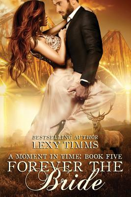 Forever the Bride: Time Travel highlander Scottish Romance (Moment in Time #5) By Lexy Timms Cover Image
