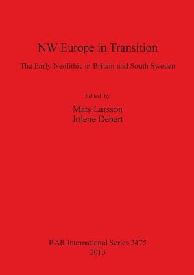 NW Europe in Transition: The Early Neolithic in Britain and South Sweden (BAR International #2475)