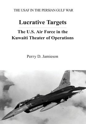 Lucrative Targets: The U.S. Air Force in the Kuwaiti Theater of Operations Cover Image