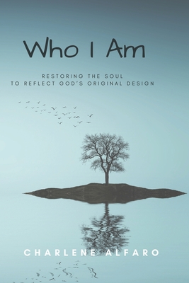 Who I Am: Restoring the Soul to Reflect God's Original Design Cover Image