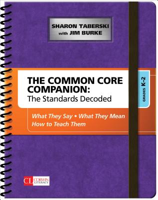The Common Core Companion: The Standards Decoded, Grades K-2: What They Say, What They Mean, How to Teach Them (Corwin Literacy) By Sharon D. Taberski, Jim Burke Cover Image