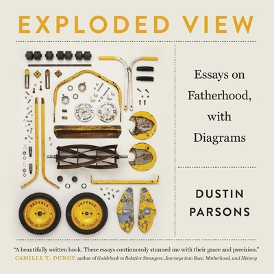 Exploded View: Essays on Fatherhood, with Diagrams By Dustin Parsons Cover Image