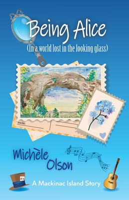 Being Alice (In a world lost in the looking glass) By Michele D. Olson Cover Image