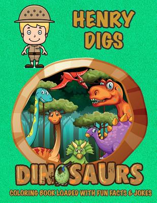 Henry Digs Dinosaurs Coloring Book Loaded With Fun Facts & Jokes (Henry Books - Personalized for Henry)
