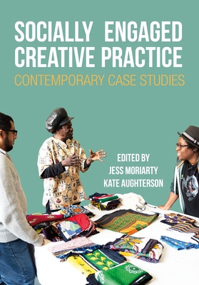 Socially Engaged Creative Practice: Contemporary Case Studies (Performance and Communities)