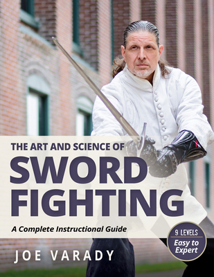 The Art and Science of Sword Fighting: A Complete Instructional Guide (Martial Science) Cover Image