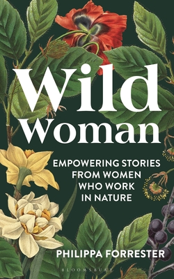 Wild Woman: Empowering Stories from Women who Work in Nature By Philippa Forrester Cover Image