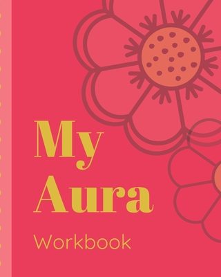 My Aura Workbook: Energy Healers - Reiki Practitioners - Divine - body Vibrations - Healing Hands - Color - Chakra - Outline Body Aura - By Vibe Genics Press Blurrie Vibez Press Cover Image