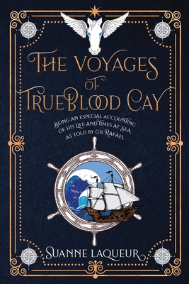 The Voyages of Trueblood Cay: Being an especial accounting of his life and times at sea, as told by Gil Rafael (Venery)