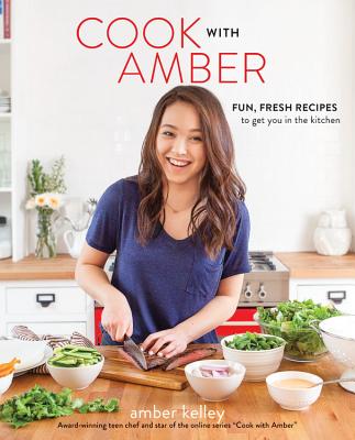 Cook with Amber: Fun, Fresh Recipes to Get You in the Kitchen Cover Image