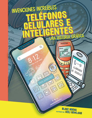 Teléfonos Celulares E Inteligentes (Cell Phones and Smartphones): Una Historia Gráfica (a Graphic History) Cover Image