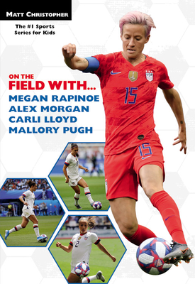 On the Field with...Megan Rapinoe, Alex Morgan, Carli Lloyd, and Mallory Pugh Cover Image