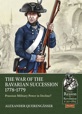 The War of the Bavarian Succession 1778-1779: Prussian Military Power in Decline? (From Reason to Revolution)