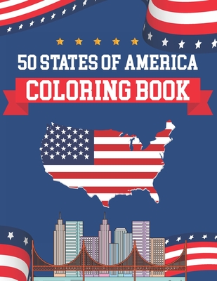 50 States Of America Coloring Book: The United States Coloring And Geographical Book - 50 State Maps, Capitals, Animals, Birds, Flowers, Mottos, Citie By Alica Poninski Publication Cover Image
