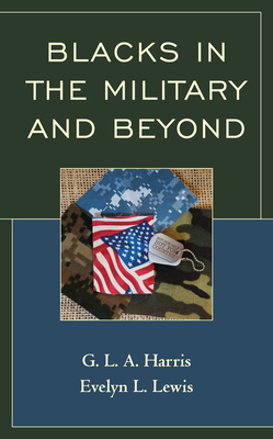 Blacks in the Military and Beyond By G. L. a. Harris, Evelyn L. Lewis Cover Image