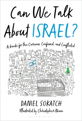 Can We Talk About Israel?: A Guide for the Curious, Confused, and Conflicted By Daniel Sokatch, Christopher Noxon (Illustrator) Cover Image