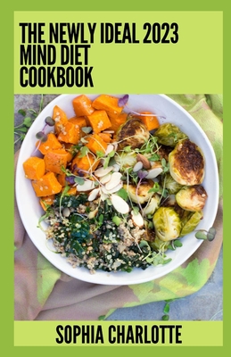 The Newly Ideal 2023 Mind Diet Cookbook: 100+ Healthy Recipes Cover Image