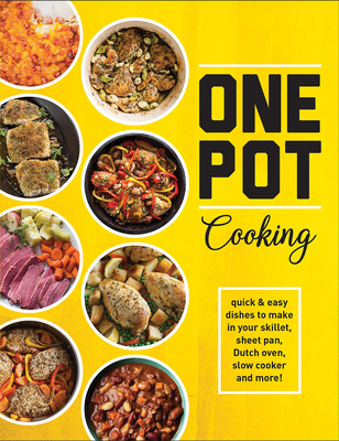 One Pot Cooking: Quick & Easy Dishes to Make in Your Skillet, Sheet Pan, Dutch Oven, Slow Cooker and More! By Publications International Ltd Cover Image
