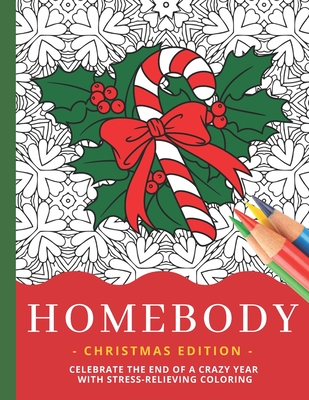 Homebody - Christmas Edition: Celebrate The End Of A Crazy Year With Fun Festive Holiday Designs / Intricate Stress-Relieving Stay-At-Home Coloring Cover Image