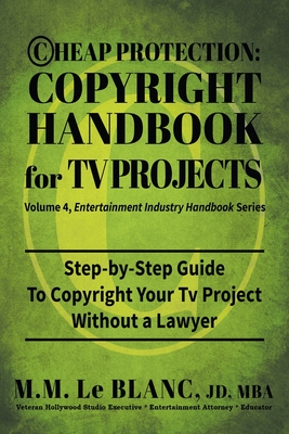 Cheap Protection Copyright Handbook for TV Projects: Step-by-Step Guide to Copyright Your Television Productions, Pilots, Episodes, Series and Web Ser Cover Image