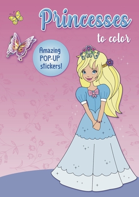 Princesses to color: Amazing Pop-up Stickers By Isadora Smunket, Smunket Cover Image