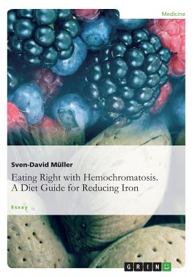Eating Right with Hemochromatosis. A Diet Guide for Reducing Iron Cover Image