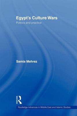 Egypt's Culture Wars: Politics and Practice (Routledge Advances in Middle East and Islamic Studies) Cover Image