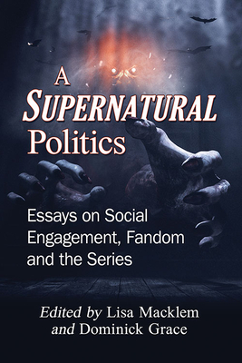 A Supernatural Politics: Essays on Social Engagement, Fandom and the Series Cover Image