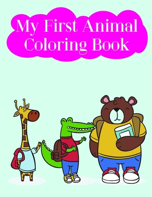 My First Animal Coloring Book: Children Coloring and Activity Books for Kids Ages 3-5, 6-8, Boys, Girls, Early Learning Cover Image