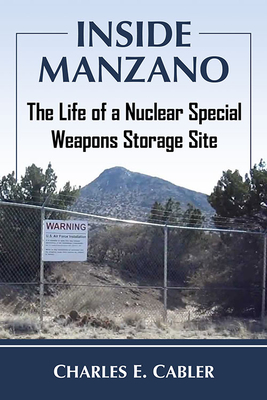 Inside Manzano: The Life of a Nuclear Special Weapons Storage Site By Charles E. Cabler Cover Image