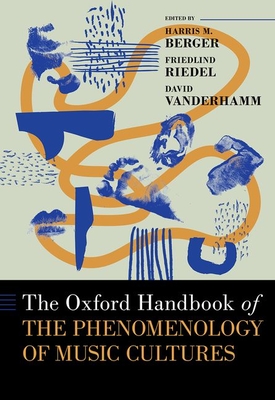 The Oxford Handbook of the Phenomenology of Music Cultures (Oxford Handbooks)