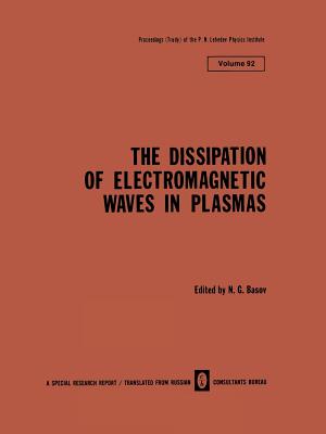 The Dissipation of Electromagnetic Waves in Plasmas (Lebedev Physics Institute #92) By N. G. Basov (Editor) Cover Image