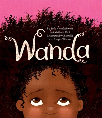 Wanda By Sihle Nontshokweni, Mathabo Tlali, Chantelle and Burgen Thorne (Illustrator) Cover Image