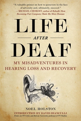 Life After Deaf: My Misadventures in Hearing Loss and Recovery Cover Image