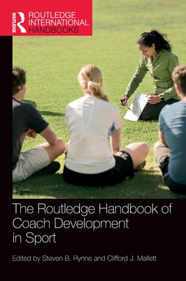The Routledge Handbook of Coach Development in Sport (Routledge International Handbooks)