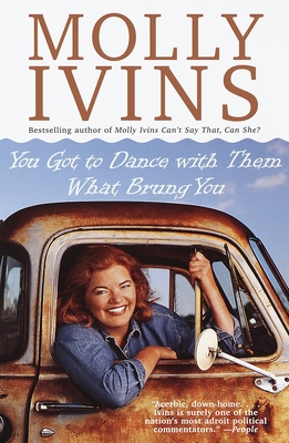 You Got to Dance with Them What Brung You By Molly Ivins Cover Image
