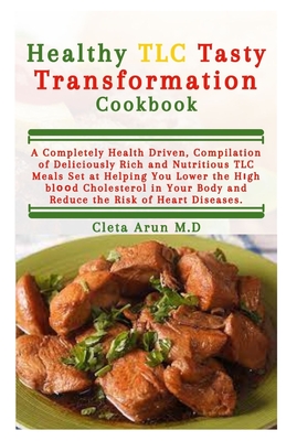 Healthy TLC Tasty Transformation Cookbook By Cleta Arun M. D. Cover Image