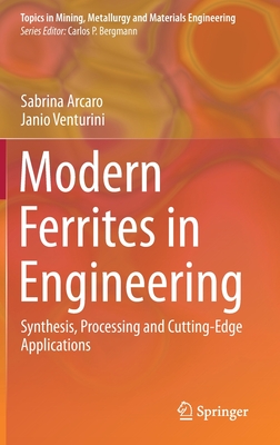 Modern Ferrites in Engineering: Synthesis, Processing and Cutting-Edge Applications (Topics in Mining) Cover Image