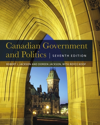 Canadian Government and Politics - Seventh Edition By Robert J. Jackson, Doreen Jackson, Royce Koop Cover Image